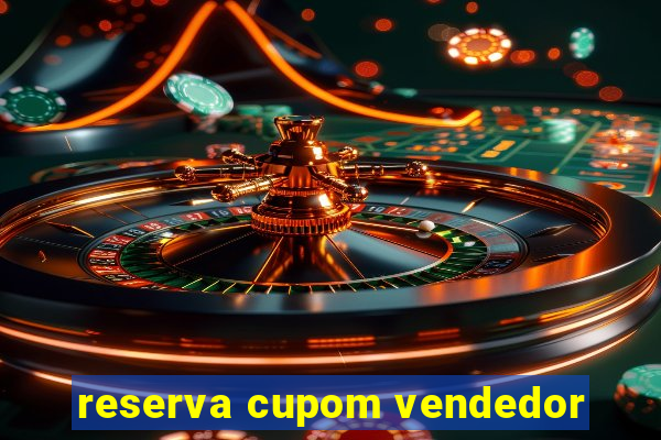 reserva cupom vendedor